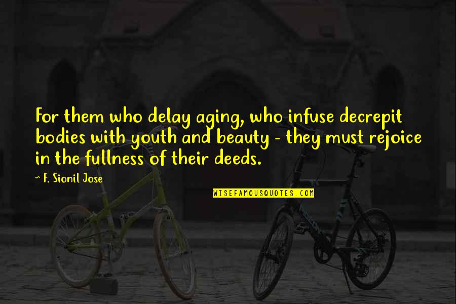 Best Monthly Inspirational Quotes By F. Sionil Jose: For them who delay aging, who infuse decrepit