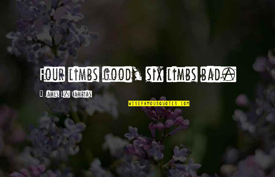 Best Monty Oum Quotes By James L. Cambias: Four limbs good, six limbs bad. Best Monty Oum Quotes By James L. Cambias: Four limbs good, six limbs bad.