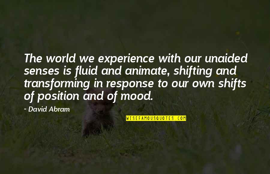 Best Mood Off Quotes By David Abram: The world we experience with our unaided senses