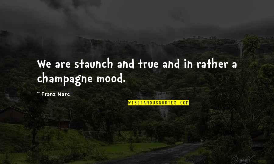 Best Mood Off Quotes By Franz Marc: We are staunch and true and in rather