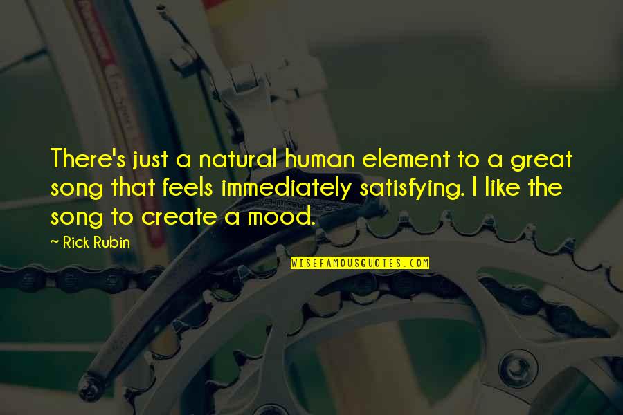 Best Mood Off Quotes By Rick Rubin: There's just a natural human element to a