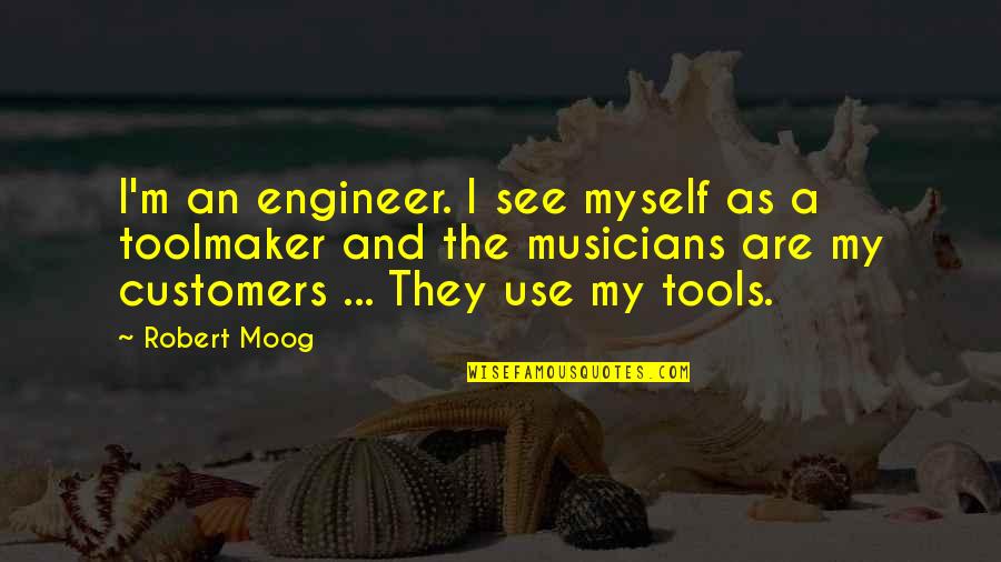 Best Moog Quotes By Robert Moog: I'm an engineer. I see myself as a