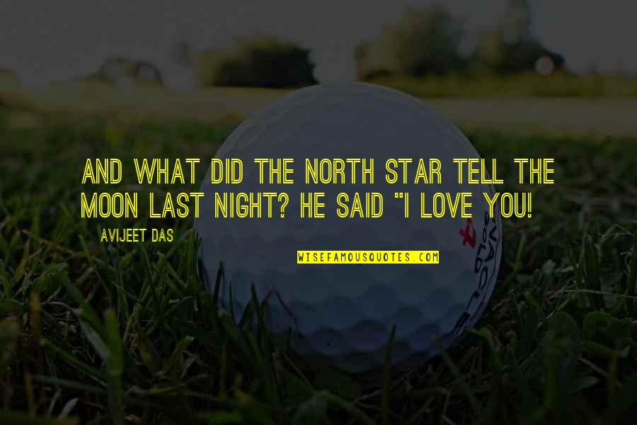 Best Moon Love Quotes By Avijeet Das: And what did the North Star tell the