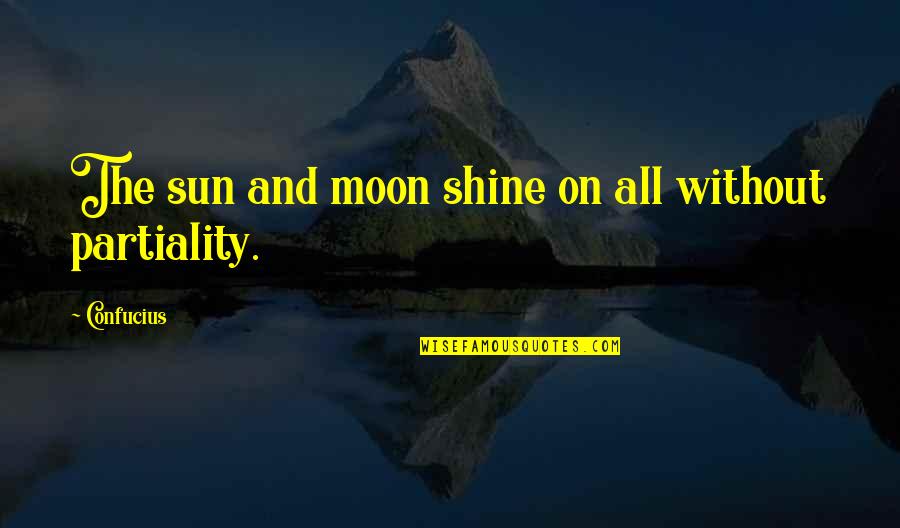 Best Moon Love Quotes By Confucius: The sun and moon shine on all without