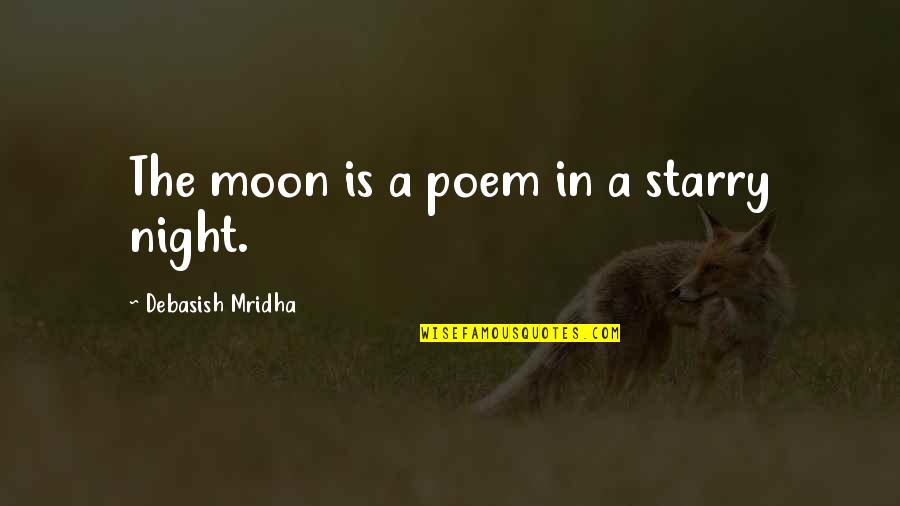 Best Moon Love Quotes By Debasish Mridha: The moon is a poem in a starry