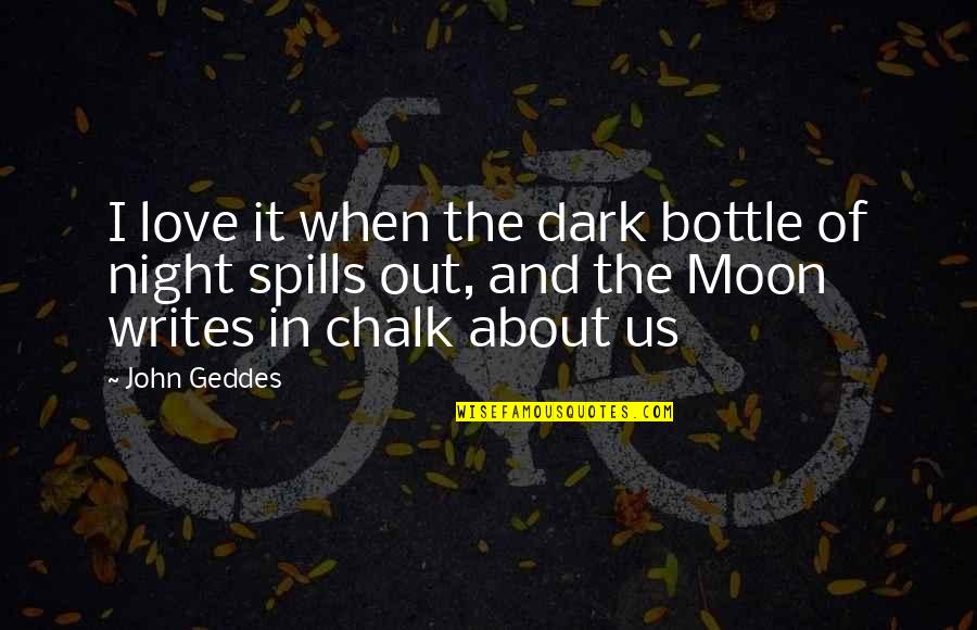 Best Moon Love Quotes By John Geddes: I love it when the dark bottle of