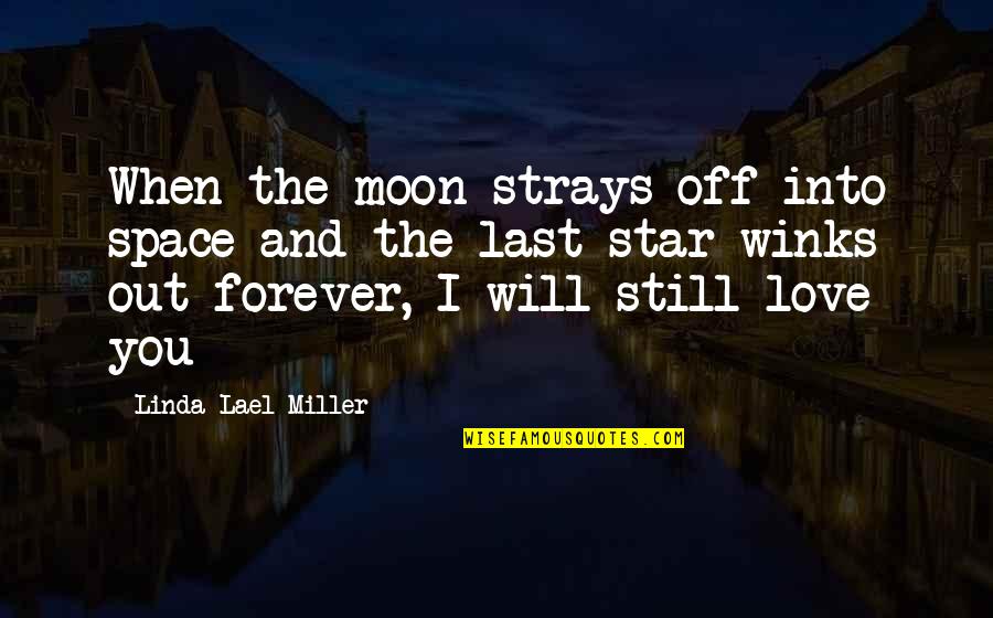 Best Moon Love Quotes By Linda Lael Miller: When the moon strays off into space and