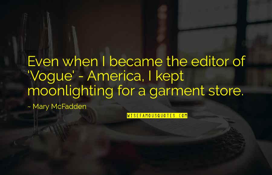 Best Moonlighting Quotes By Mary McFadden: Even when I became the editor of 'Vogue'