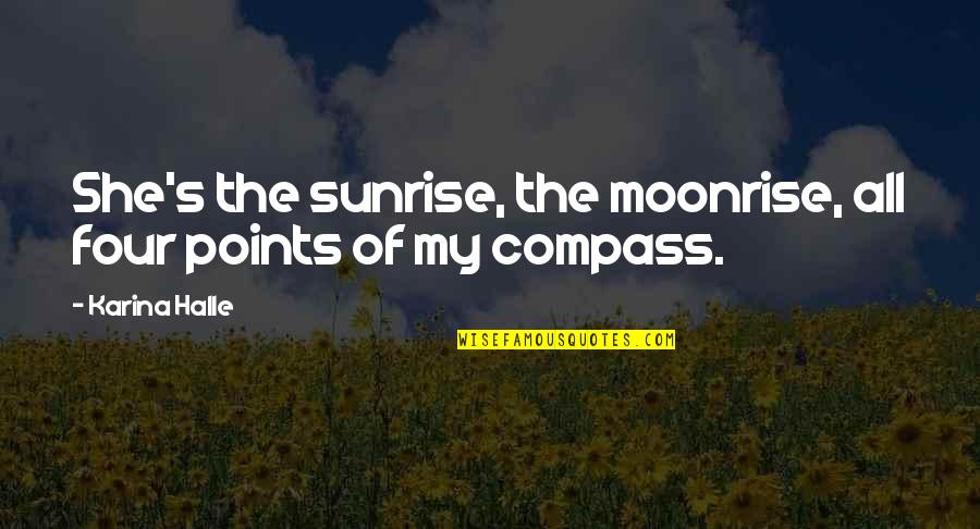 Best Moonrise Quotes By Karina Halle: She's the sunrise, the moonrise, all four points