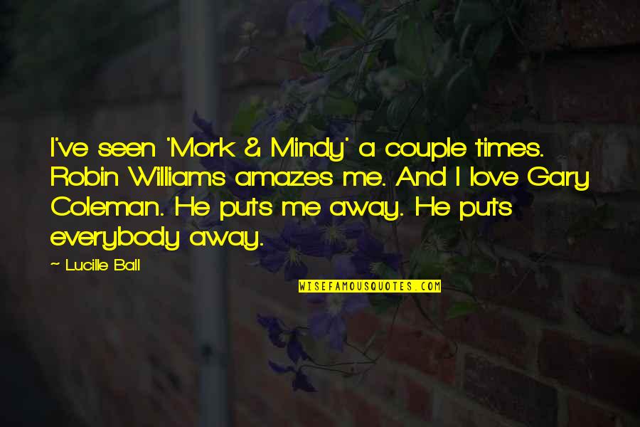Best Mork And Mindy Quotes By Lucille Ball: I've seen 'Mork & Mindy' a couple times. Best Mork And Mindy Quotes By Lucille Ball: I've seen 'Mork & Mindy' a couple times.