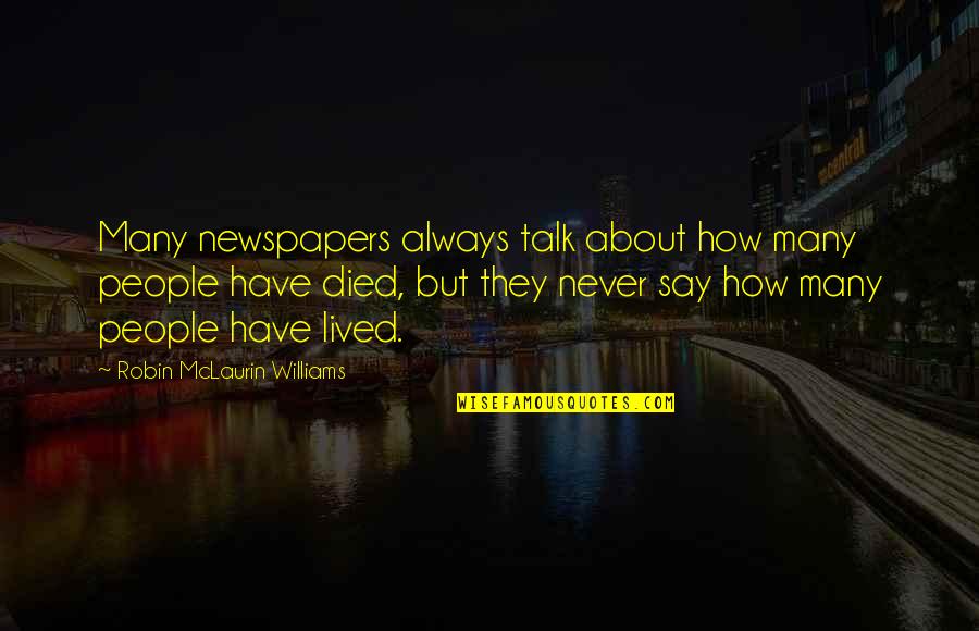Best Mork And Mindy Quotes By Robin McLaurin Williams: Many newspapers always talk about how many people Best Mork And Mindy Quotes By Robin McLaurin Williams: Many newspapers always talk about how many people