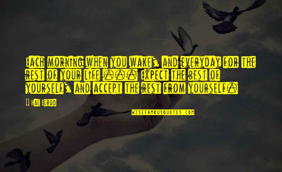 Best Morning Life Quotes By Hal Elrod: Each morning when you wake, and everyday for Best Morning Life Quotes By Hal Elrod: Each morning when you wake, and everyday for