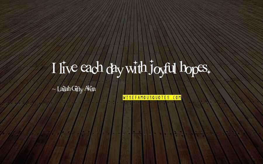 Best Morning Life Quotes By Lailah Gifty Akita: I live each day with joyful hopes. Best Morning Life Quotes By Lailah Gifty Akita: I live each day with joyful hopes.