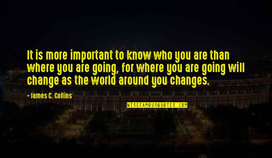 Best Morty Seinfeld Quotes By James C. Collins: It is more important to know who you Best Morty Seinfeld Quotes By James C. Collins: It is more important to know who you