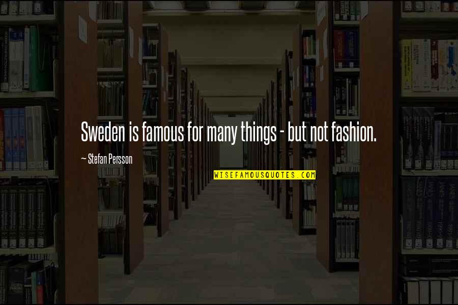 Best Most Famous Quotes By Stefan Persson: Sweden is famous for many things - but