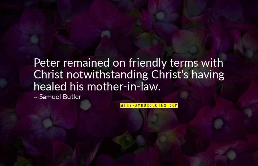 Best Mother In Law Ever Quotes By Samuel Butler: Peter remained on friendly terms with Christ notwithstanding