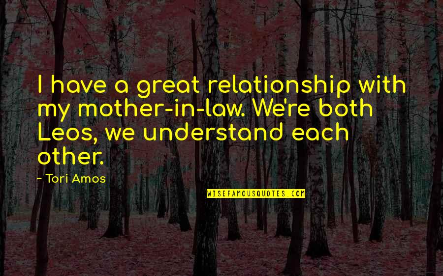 Best Mother In Law Ever Quotes By Tori Amos: I have a great relationship with my mother-in-law.