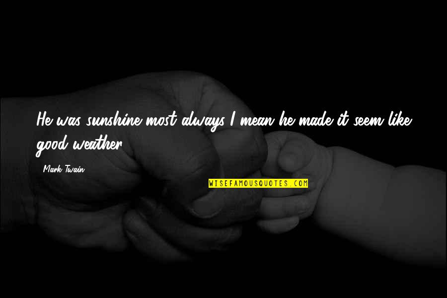 Best Mother In Law Picture Quotes By Mark Twain: He was sunshine most always-I mean he made