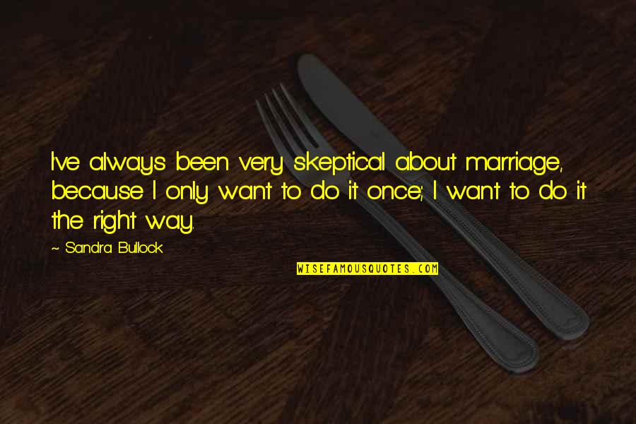 Best Mother Of Dragons Quotes By Sandra Bullock: I've always been very skeptical about marriage, because Best Mother Of Dragons Quotes By Sandra Bullock: I've always been very skeptical about marriage, because
