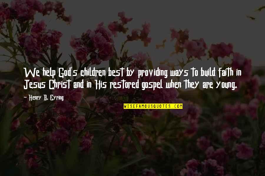 Best Mother Quotes By Henry B. Eyring: We help God's children best by providing ways