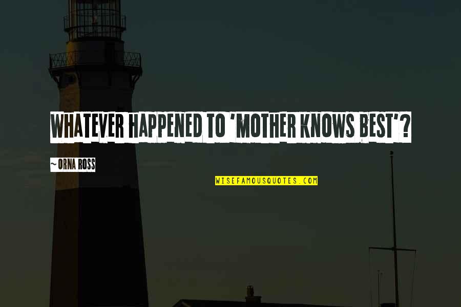 Best Mother Quotes By Orna Ross: Whatever happened to 'mother knows best'?