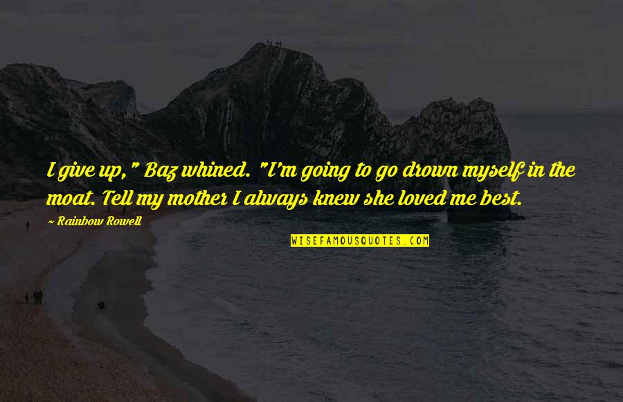 Best Mother Quotes By Rainbow Rowell: I give up," Baz whined. "I'm going to