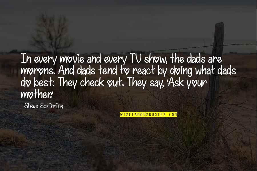 Best Mother Quotes By Steve Schirripa: In every movie and every TV show, the
