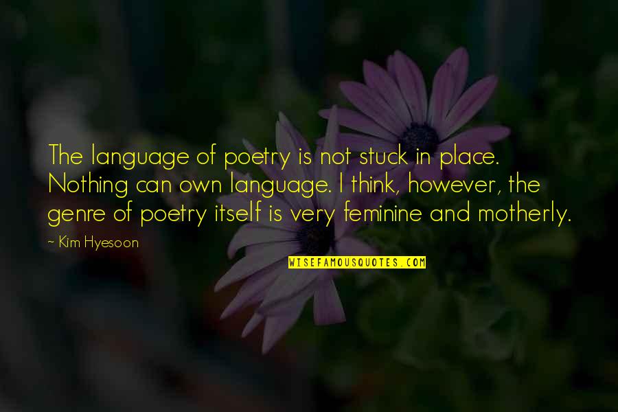 Best Motherly Quotes By Kim Hyesoon: The language of poetry is not stuck in
