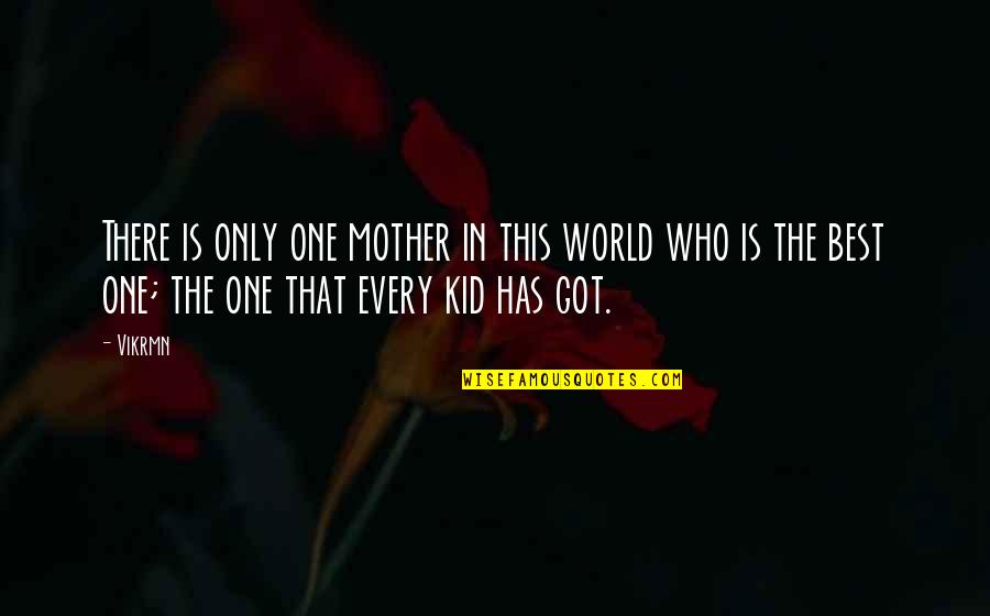 Best Mothers Day Quotes By Vikrmn: There is only one mother in this world