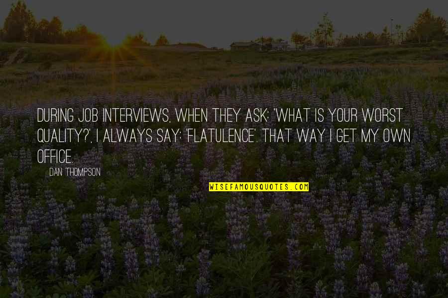 Best Motivational And Funny Quotes By Dan Thompson: During job interviews, when they ask: 'What is