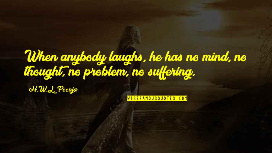 Best Motivational And Funny Quotes By H.W.L. Poonja: When anybody laughs, he has no mind, no