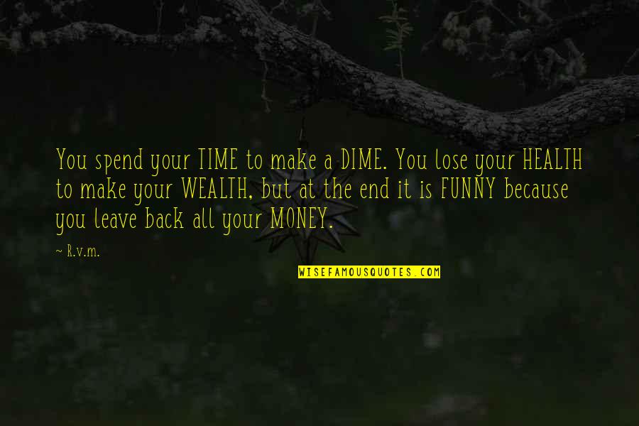 Best Motivational And Funny Quotes By R.v.m.: You spend your TIME to make a DIME.