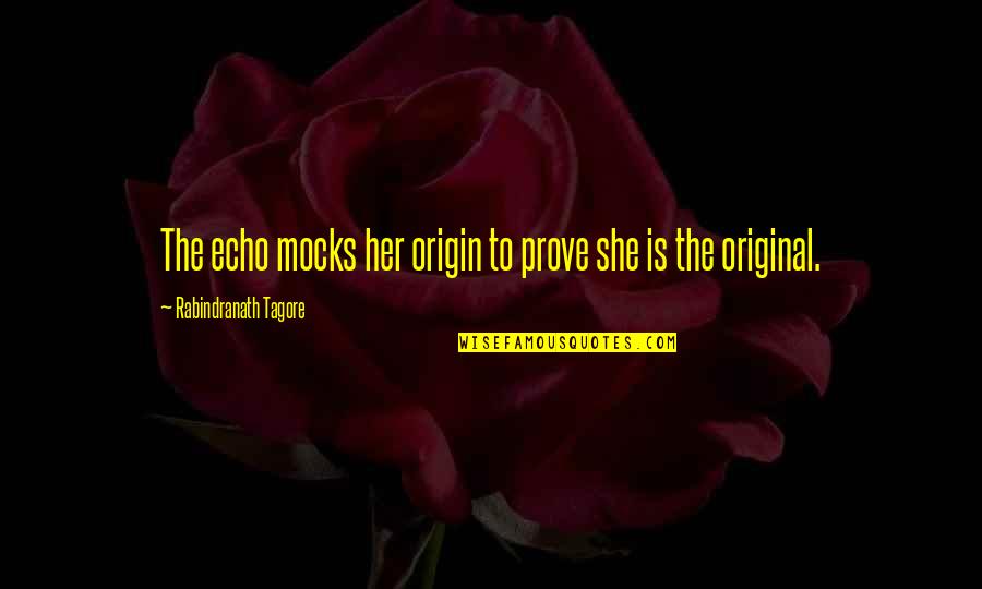 Best Motivational Exercise Quotes By Rabindranath Tagore: The echo mocks her origin to prove she