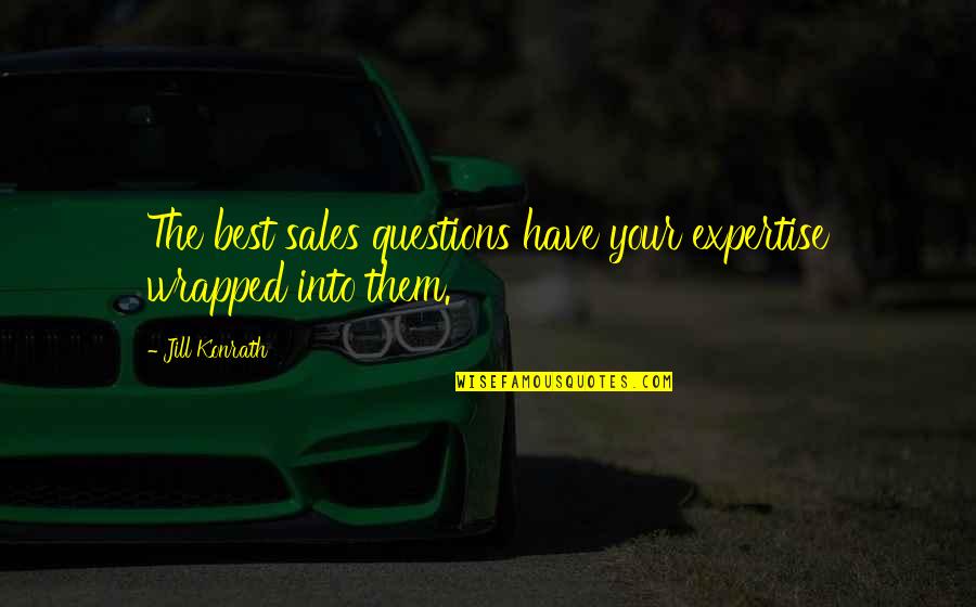 Best Motivational Quotes By Jill Konrath: The best sales questions have your expertise wrapped