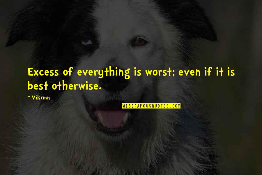 Best Motivational Quotes By Vikrmn: Excess of everything is worst; even if it