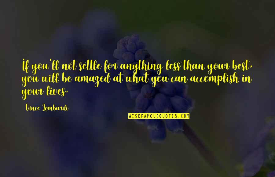 Best Motivational Quotes By Vince Lombardi: If you'll not settle for anything less than