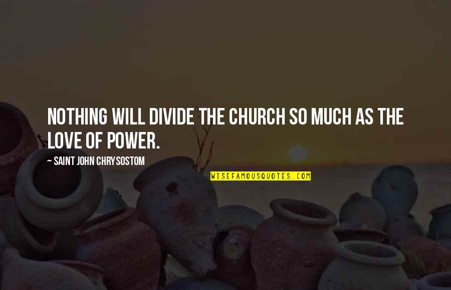 Best Motivational Workout Quotes By Saint John Chrysostom: Nothing will divide the church so much as