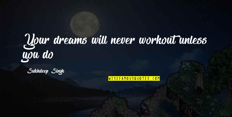 Best Motivational Workout Quotes By Sukhdeep Singh: Your dreams will never workout unless you do