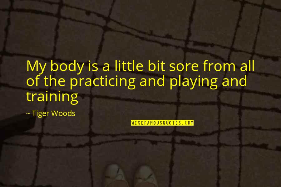 Best Motivational Workout Quotes By Tiger Woods: My body is a little bit sore from