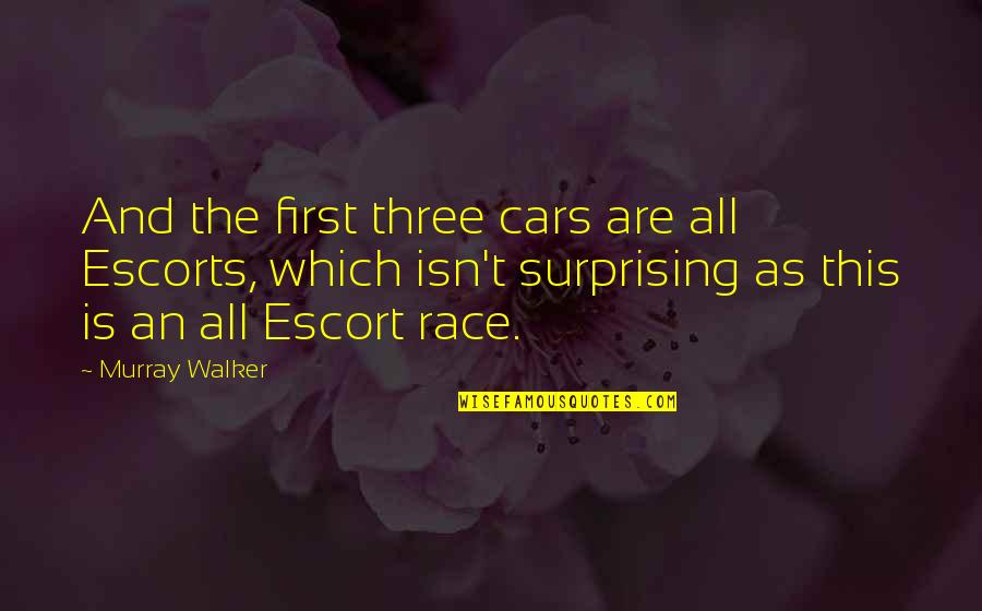 Best Motor Racing Quotes By Murray Walker: And the first three cars are all Escorts,