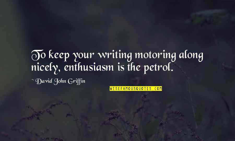 Best Motoring Quotes By David John Griffin: To keep your writing motoring along nicely, enthusiasm