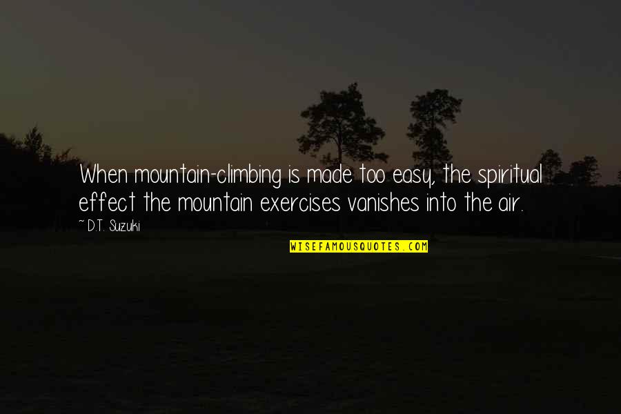 Best Mountain Quotes By D.T. Suzuki: When mountain-climbing is made too easy, the spiritual