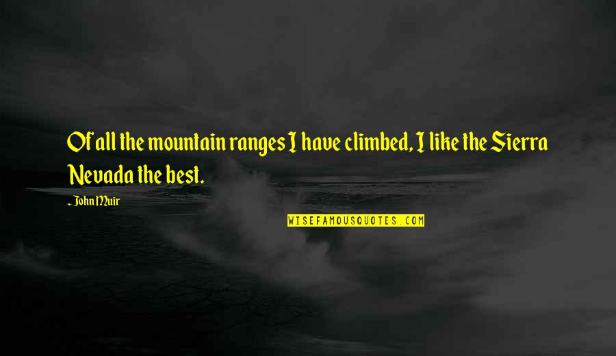 Best Mountain Quotes By John Muir: Of all the mountain ranges I have climbed,