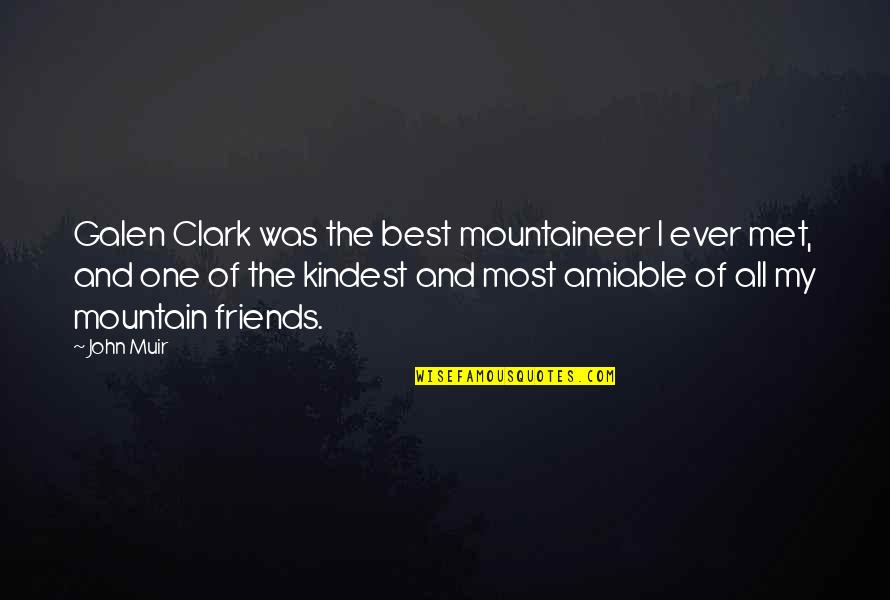 Best Mountain Quotes By John Muir: Galen Clark was the best mountaineer I ever