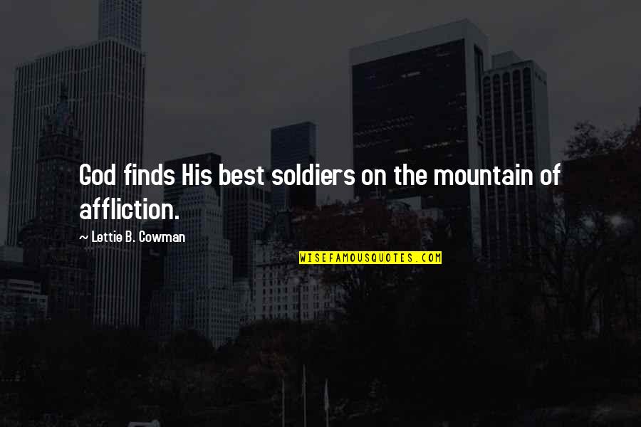 Best Mountain Quotes By Lettie B. Cowman: God finds His best soldiers on the mountain
