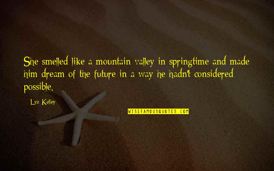 Best Mountain Quotes By Lyz Kelley: She smelled like a mountain valley in springtime