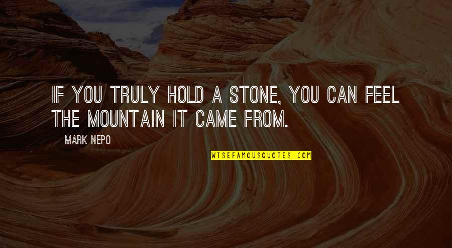 Best Mountain Quotes By Mark Nepo: If you truly hold a stone, you can