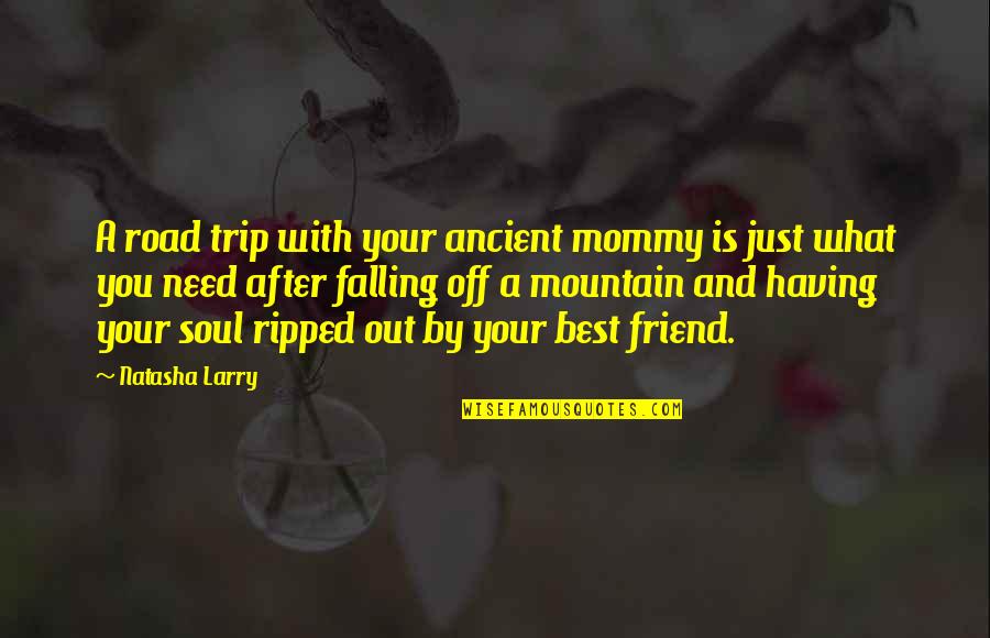Best Mountain Quotes By Natasha Larry: A road trip with your ancient mommy is