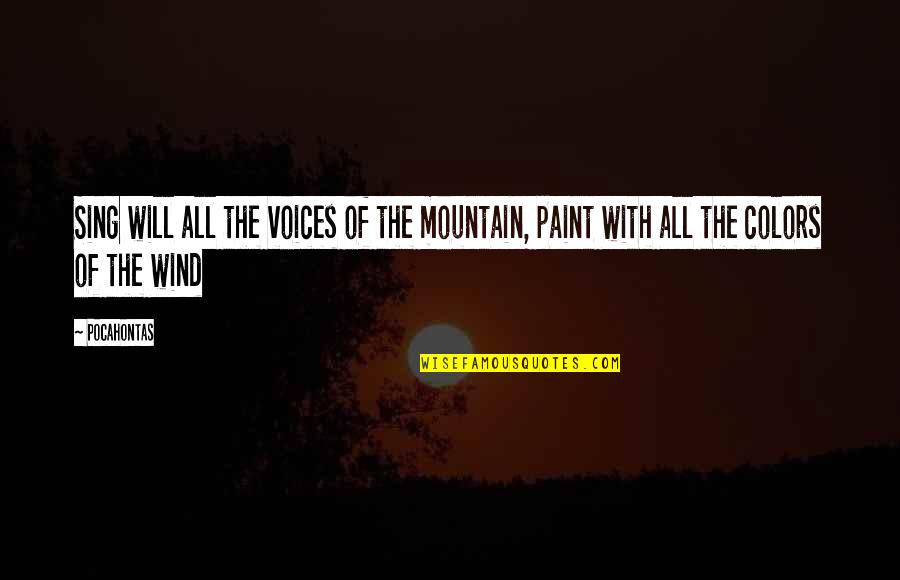 Best Mountain Quotes By Pocahontas: Sing will all the voices of the mountain,