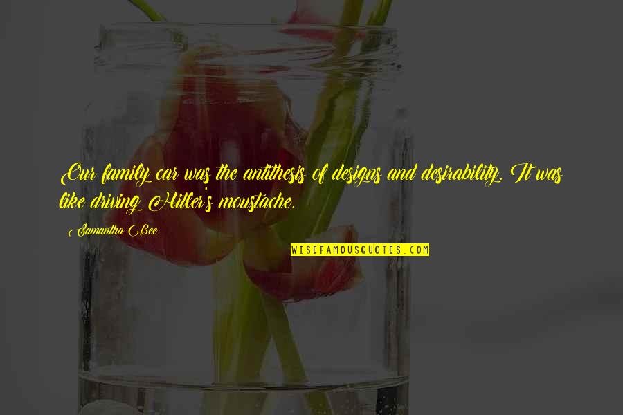 Best Moustache Quotes By Samantha Bee: Our family car was the antithesis of designs Best Moustache Quotes By Samantha Bee: Our family car was the antithesis of designs